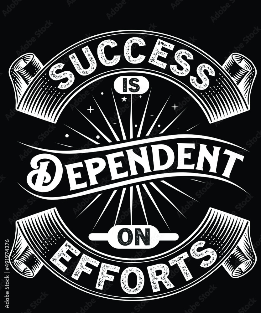 SUCCESS-IS-DEPENDENT-ON-EFFORTS- TYPOGRAPHY VECTOR T-SHIRT-DESIGN.