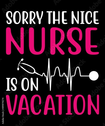 i’m sorry the nice nurse is on vacation, nurses week, nursing career, professional nurse design, thank you nurses illustration design