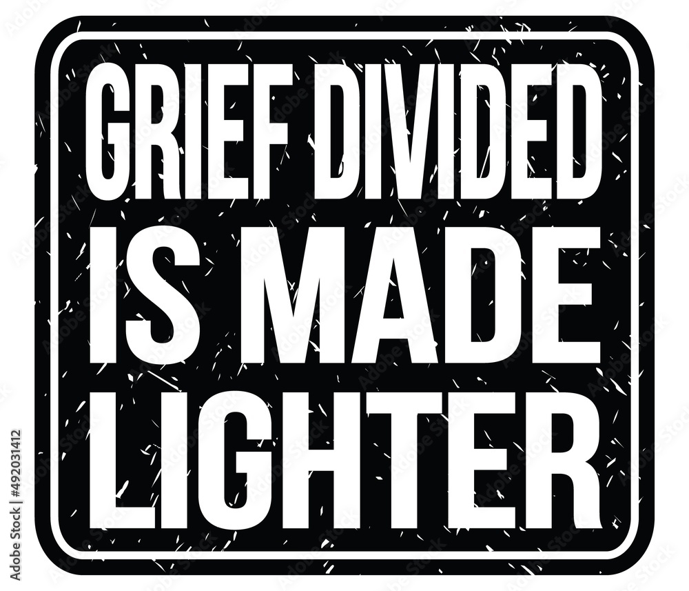 Fototapeta premium GRIEF DIVIDED IS MADE LIGHTER, words on black stamp sign