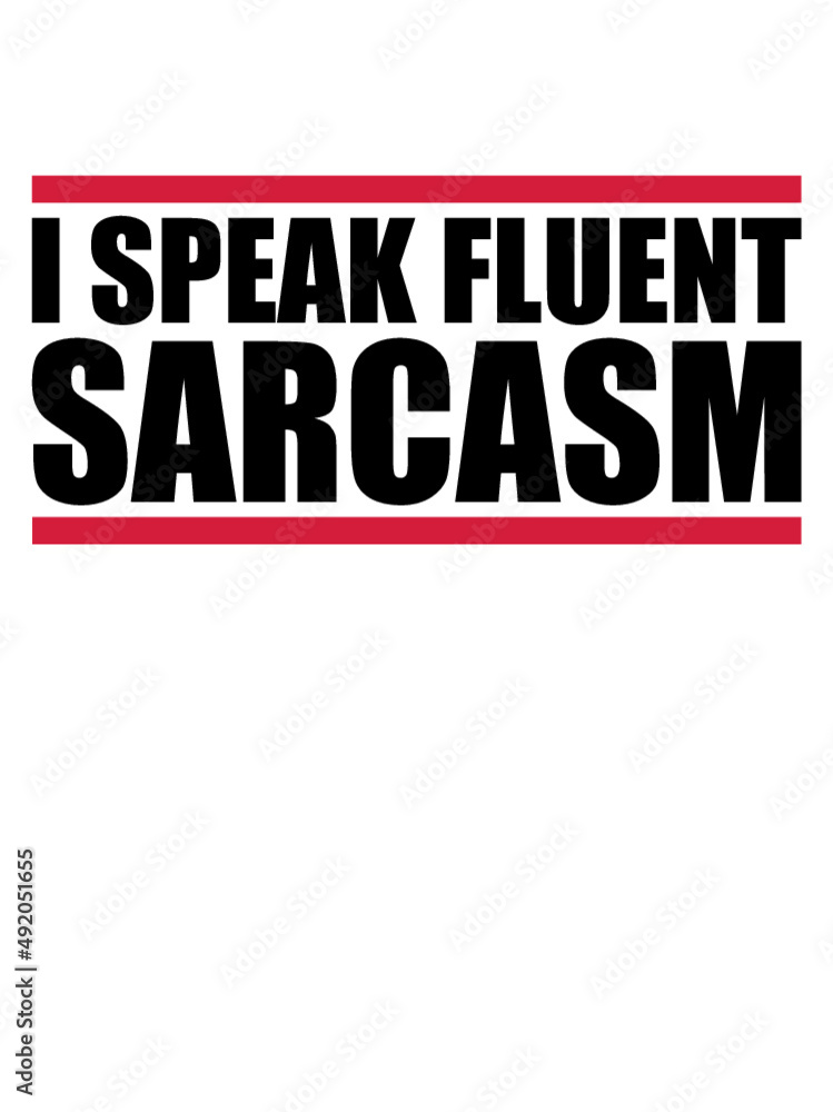 I speak sarcasm 