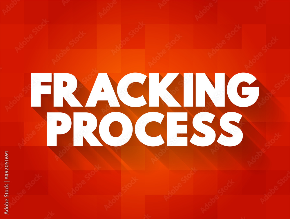 Fracking Process - well stimulation technique involving the fracturing of bedrock formations by a pressurized liquid, text concept background Fracking Process - well stimulation technique involving the fracturing of bedrock formations by a pressurized liquid, text concept background