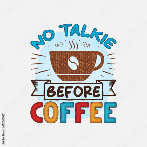 No Talkie Before Coffee T-Shirt Design  Coffee quote for print  card  t-shirt  mug and much more