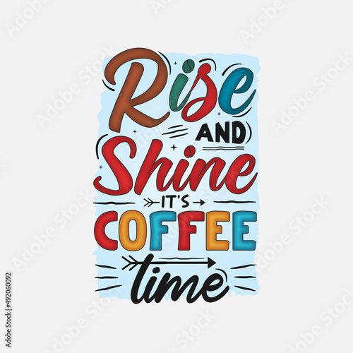 Rise And Shine It’s Coffee Time T-Shirt Design, Coffee quote for print, card, t-shirt, mug and much more