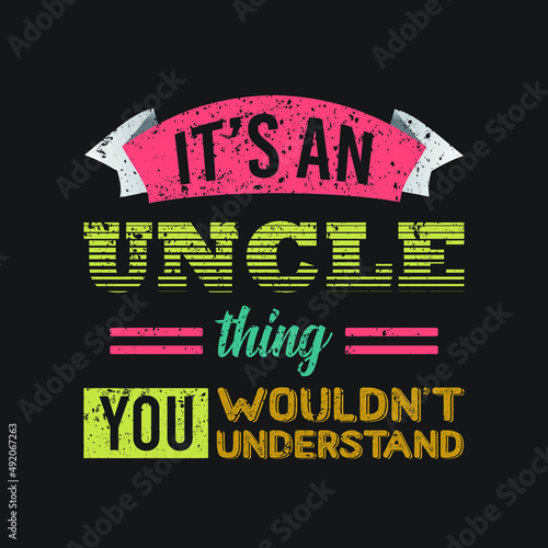 Its an uncle thing you wouldn't understand. Text t shirt design, vector Illustration. Design template for t shirt lettering, typography, print, poster, banner, gift card, label sticker, flyer, mug.
