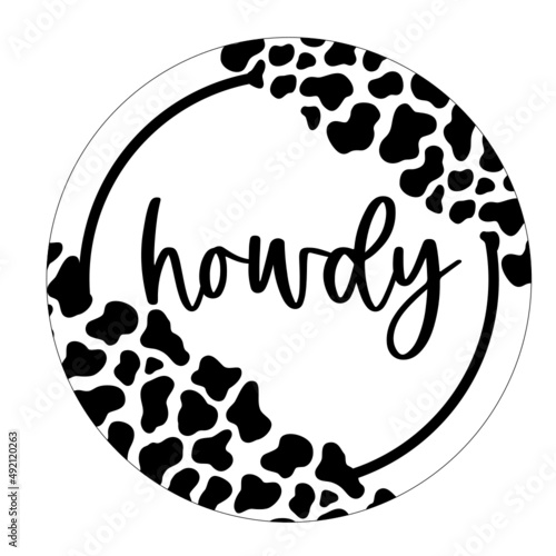 Howdy, Cow print round sign - door hanger -svg 
