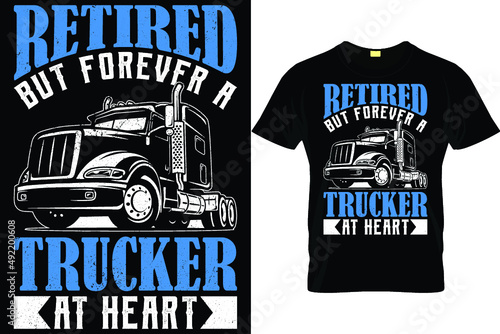 Retired but forever a trucker at heart...truck driver t shirt design