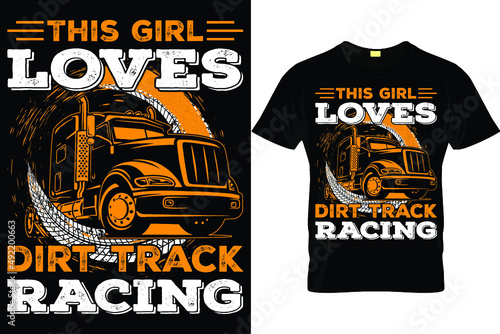 This girl loves dirt track racing...truck driver t shirt design