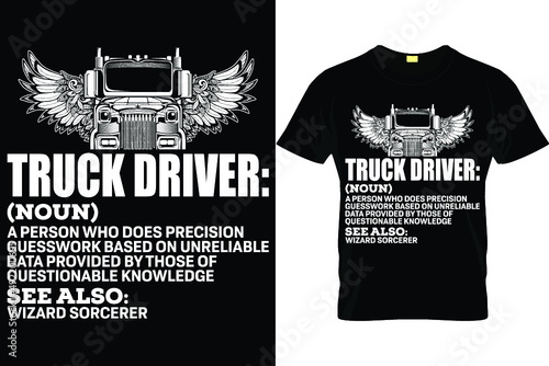 Truck driver:(noun) A person who does precision guesswork based on unreliable data provided by those of questionable knowledge
see also: wizard sorcerer...truck driver t shirt design