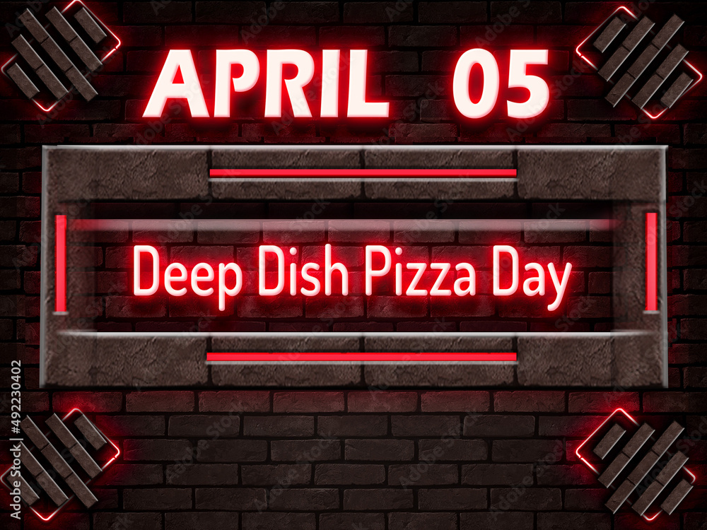 05 April, Deep Dish Pizza Day, Neon Text Effect on bricks Background 05 April, Deep Dish Pizza Day, Neon Text Effect on bricks Background