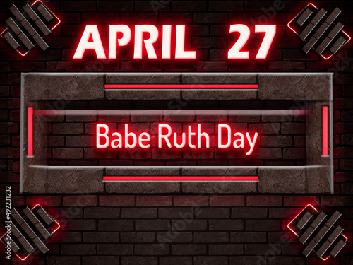 27 April, Babe Ruth Day, Neon Text Effect on bricks Background