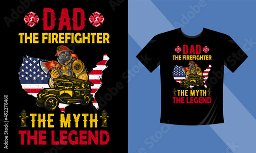 Dad - the firefighter the myth the legend - firefighter quotes design - Firefighter vector t-shirt design with the American flag