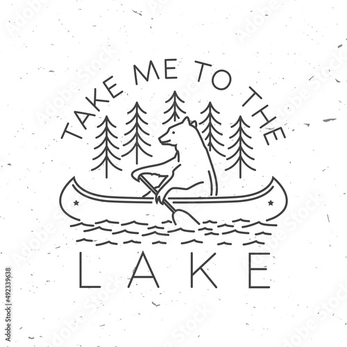 Take me to the lake. Camping quote. Vector. Concept for shirt or logo, print, stamp or tee. Vintage line art design with bear in canoe, lake and forest silhouette. Summer camp.