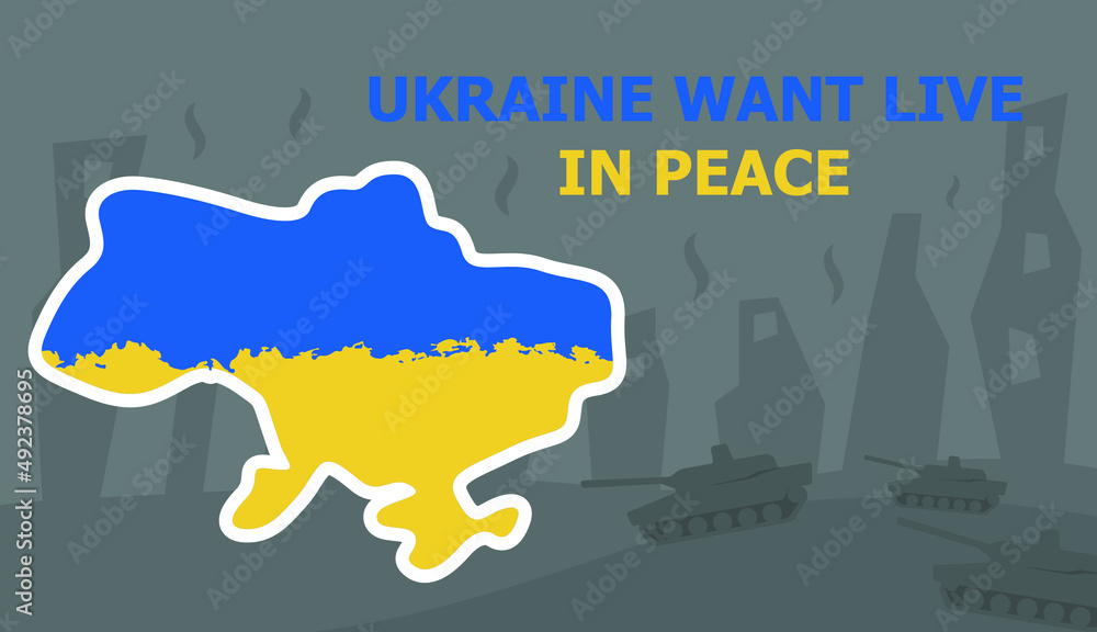 Ukraine want live in peace. War in Ukraine. Russian tanks attack Ukraine. Stop war and military attack in Ukraine poster concept