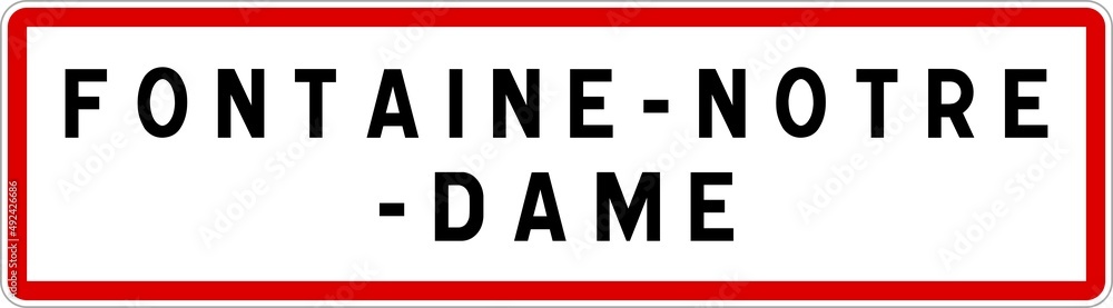 Panneau entrée ville agglomération Fontaine-Notre-Dame / Town entrance sign Fontaine-Notre-Dame Panneau entrée ville agglomération Fontaine-Notre-Dame / Town entrance sign Fontaine-Notre-Dame