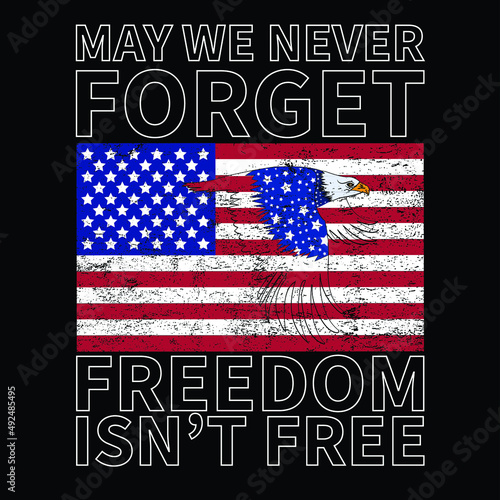 May We Never Forget Freedom Isn’t Free USA Flag Memorial Day T-Shirt Vector.