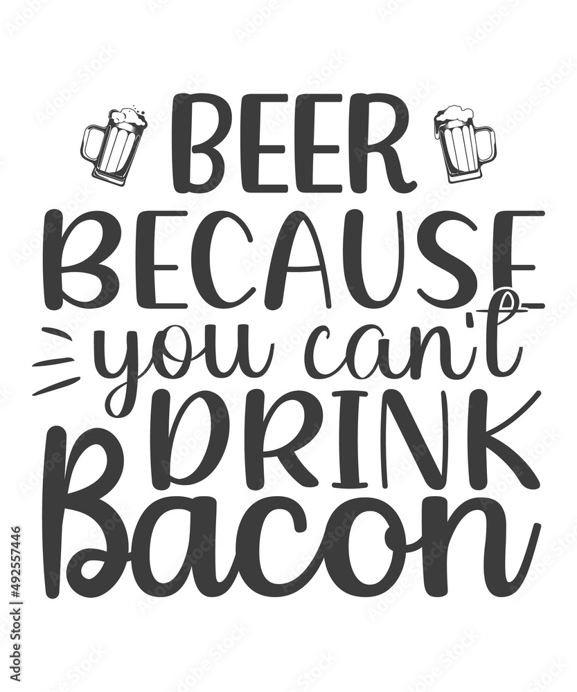 Beer because you can' t drink bacon - svg t-shirt