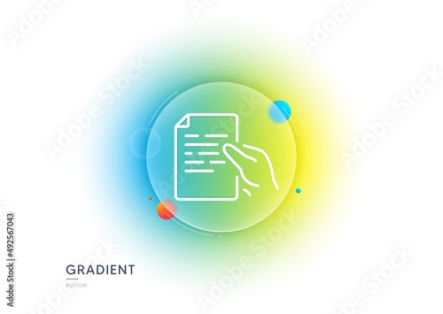 Document line icon. Gradient blur button with glassmorphism. Hold doc file page sign. Office note symbol. Transparent glass design. Hold document line icon. Vector