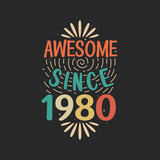 Awesome since 1980. 1980 Vintage Retro Birthday
