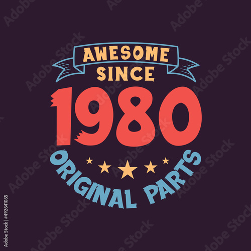 Awesome since 1980 Original Parts. 1980 Vintage Retro Birthday