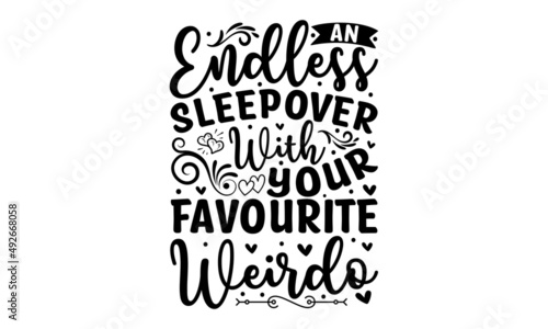 An endless sleepover with your favourite weirdo -  Hand-drawn lettering quote for cafe and restaurant. Inscription for Good for the monochrome religious vintage label, badge, social media, poster, 