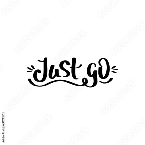 "Just go" handwritten lettering for travel, tourism, adventure, journey. Vector illustration for poster, banner, sign, cover, advertising, card.