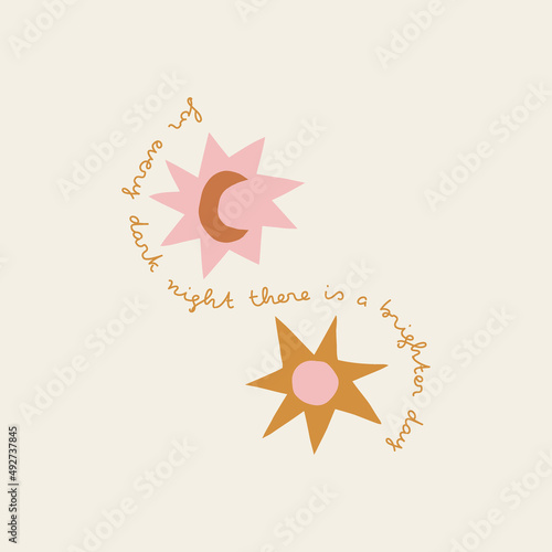 Boho celestial childish sun star moon crescent vector illustration. For every dark night there is a brighter day phrase. Scandinavian decorative poster with inspirational phrase for nursery decor.
