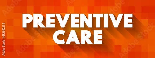 Preventive care - includes screenings, check-ups, and patient counseling to prevent illnesses, disease, or other health problems, text concept background