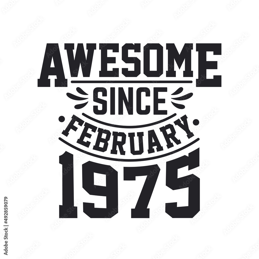 Born in February 1975 Retro Vintage Birthday, Awesome Since February 1975