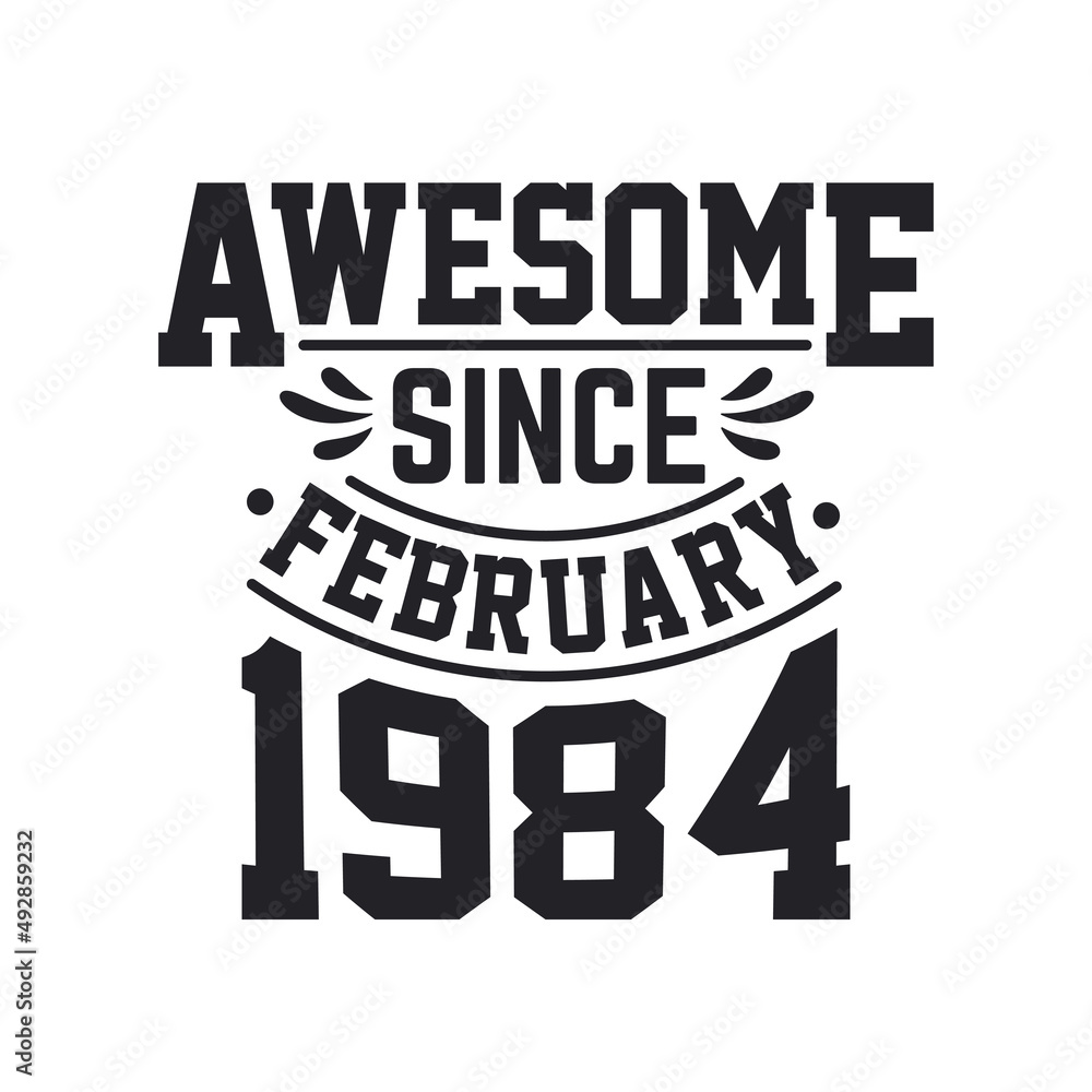 Born in February 1984 Retro Vintage Birthday, Awesome Since February 1984
