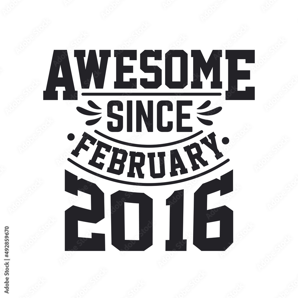 Born in February 2016 Retro Vintage Birthday, Awesome Since February 2016