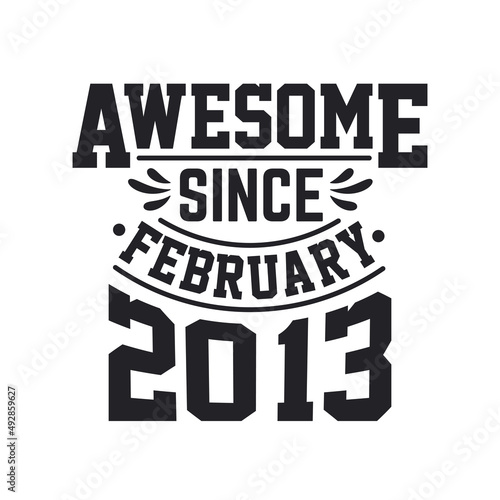 Born in February 2013 Retro Vintage Birthday, Awesome Since February 2013 © Stockia