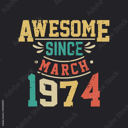 Awesome Since March 1974. Born in March 1974 Retro Vintage Birthday