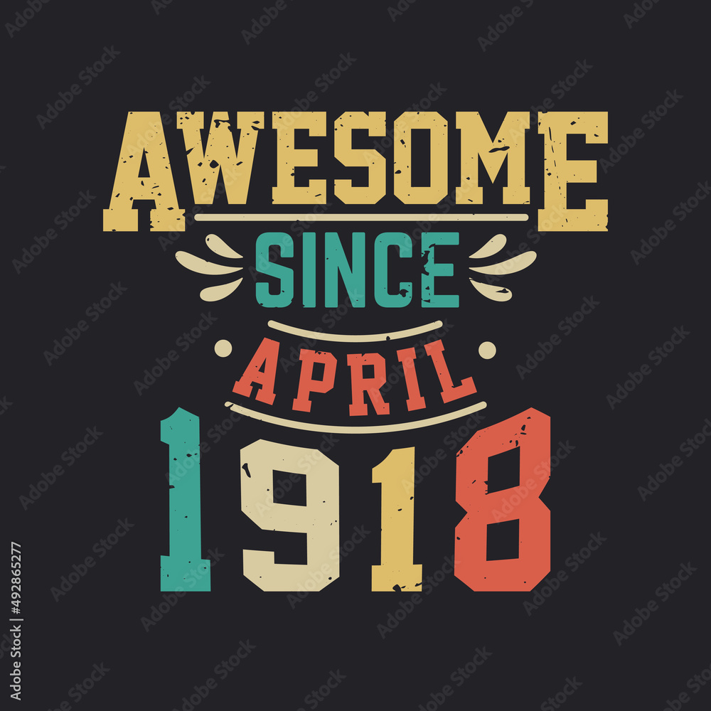 Awesome Since April 1918. Born in April 1918 Retro Vintage Birthday