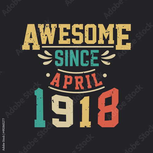 Awesome Since April 1918. Born in April 1918 Retro Vintage Birthday
