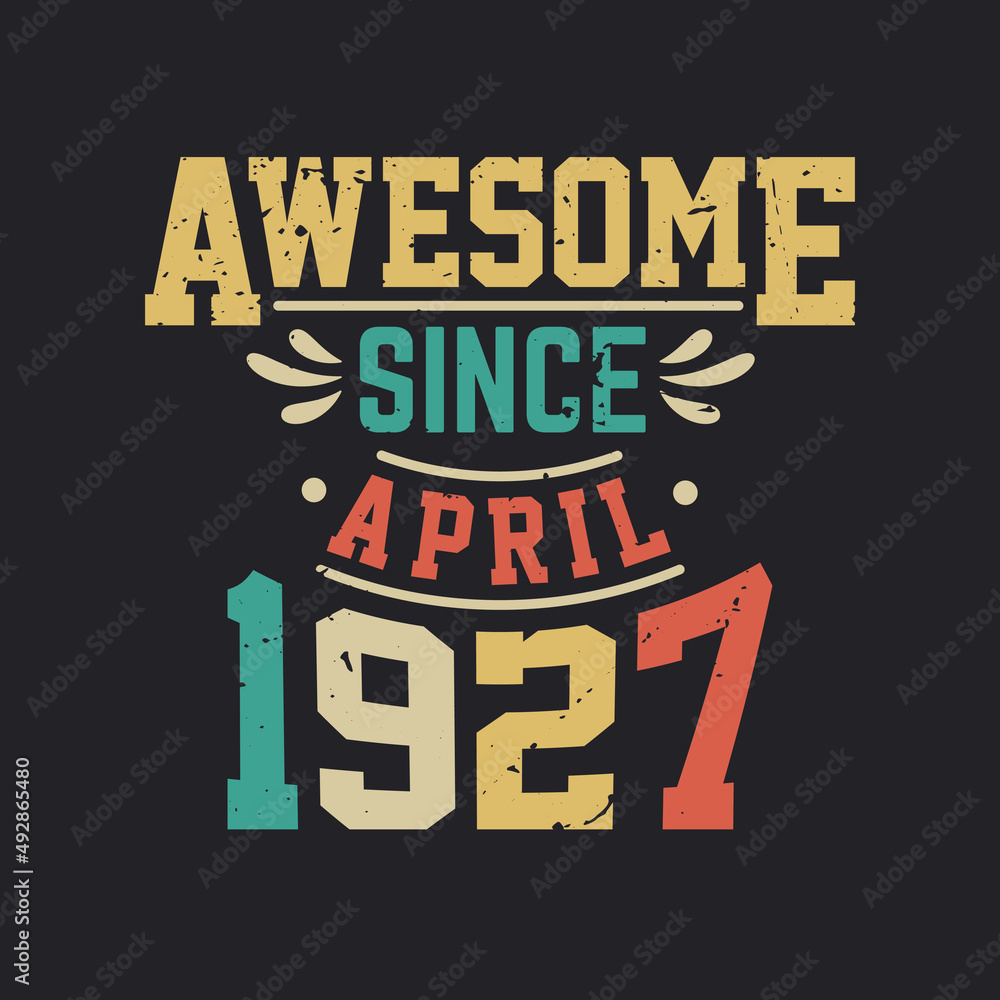 Awesome Since April 1927. Born in April 1927 Retro Vintage Birthday