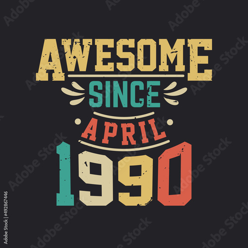 Awesome Since April 1990. Born in April 1990 Retro Vintage Birthday