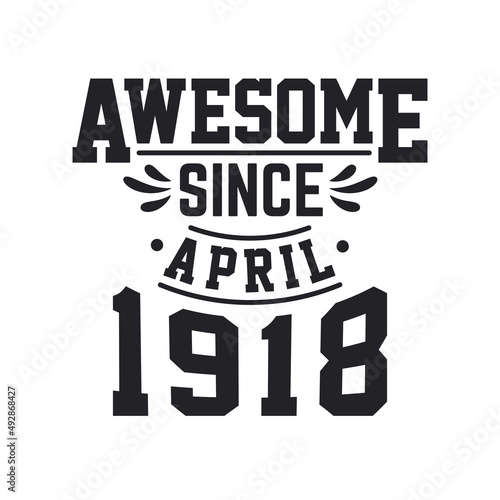 Born in April 1918 Retro Vintage Birthday, Awesome Since April 1918