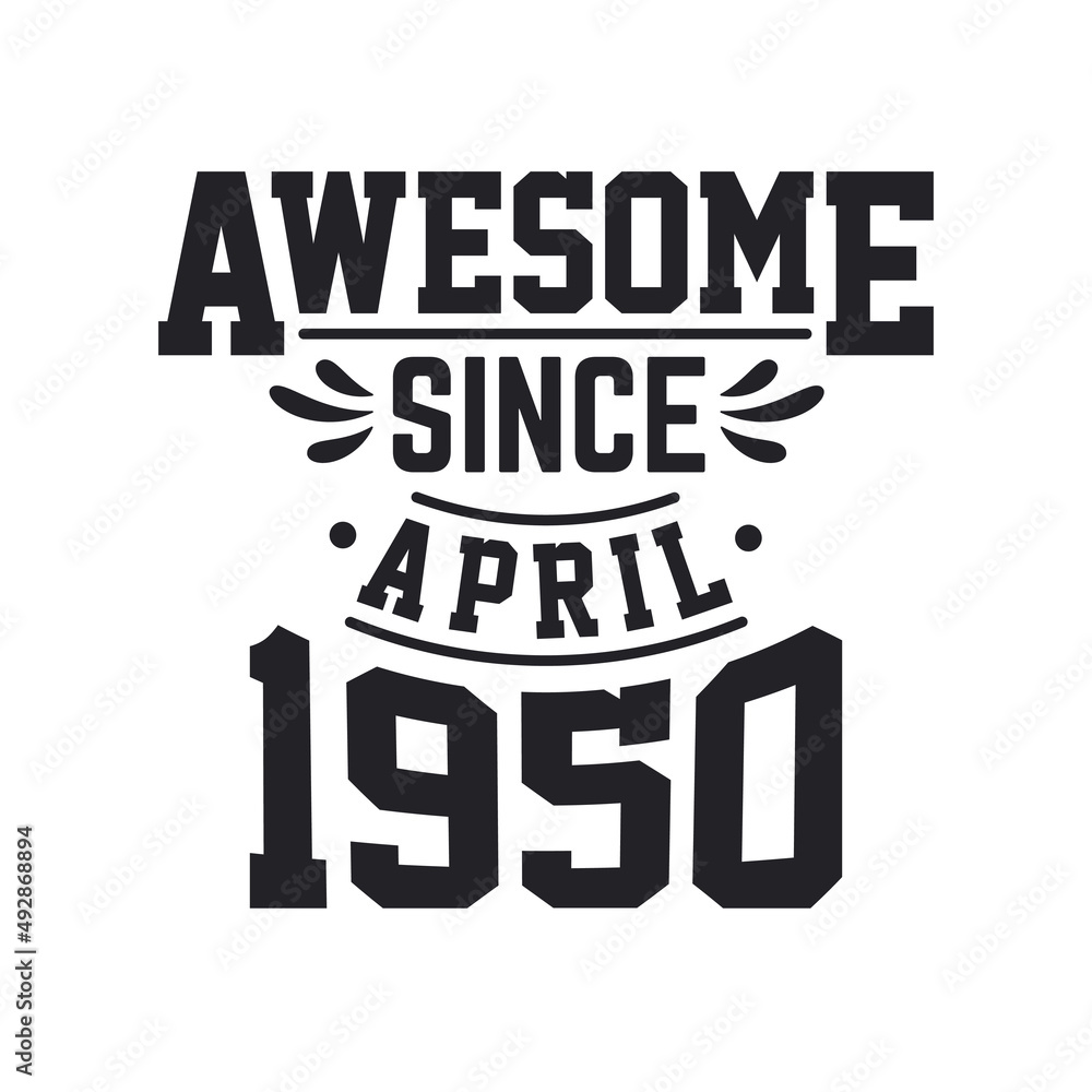Born in April 1950 Retro Vintage Birthday, Awesome Since April 1950