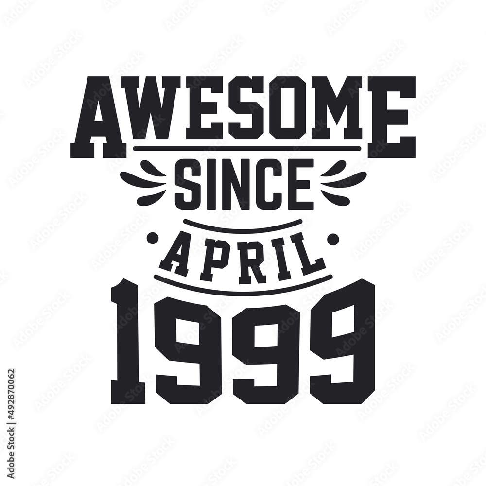 Born in April 1999 Retro Vintage Birthday, Awesome Since April 1999