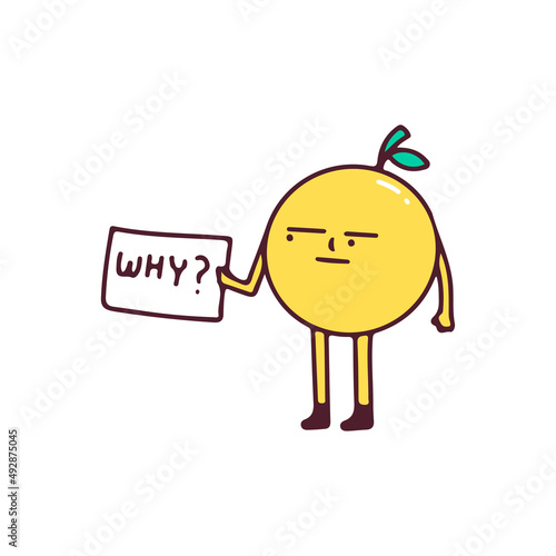 Bored lemon character holding paper with why typography, illustration for t-shirt, sticker, or apparel merchandise. With doodle, retro, and cartoon style.
