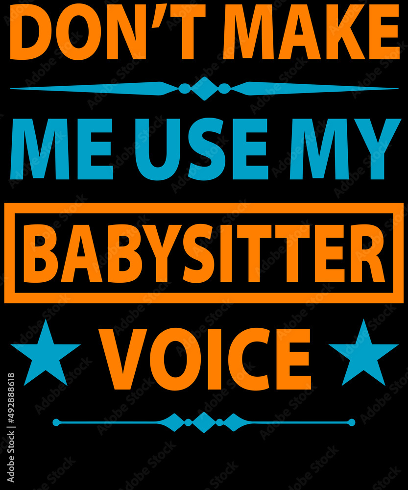 Fototapeta premium Don't make me use my babysitter