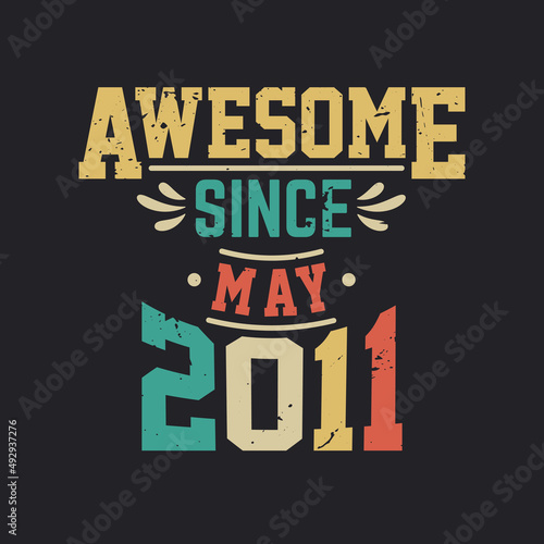 Awesome Since May 2011. Born in May 2011 Retro Vintage Birthday