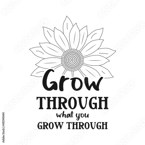 Grow through what you grow through lettering quote