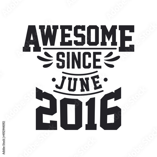Born in June 2016 Retro Vintage Birthday  Awesome Since June 2016