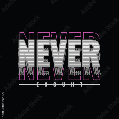 never enouht, slogan tee graphic typography for print t shirt design,vector illustration