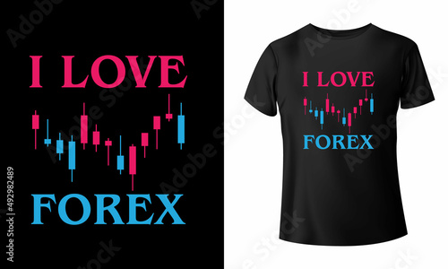 I Love Forex T-Shirt Design