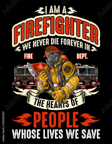 I am a firefighter we never die. Hore of the fire department. Design are suitable for T-Shirt, Mugs, Bags, Poster Cards