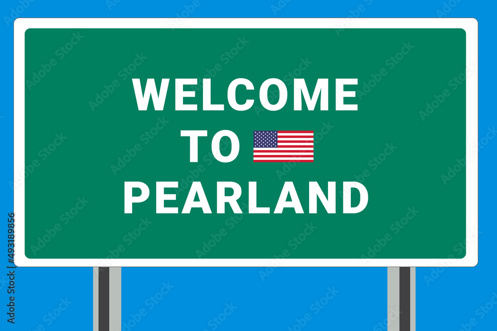 City of Pearland. Welcome to Pearland. Greetings upon entering American city. Illustration from Pearland logo. Green road sign with USA flag. Tourism sign for motorists