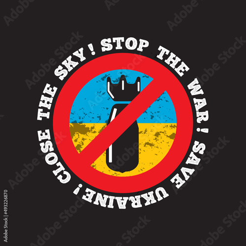 Stop the War! Save Ukraine! Close the Sky! Round forbidden sign with cruise missile or airbomb at ukrainian flag background. Defense concept. Vector illustration. 