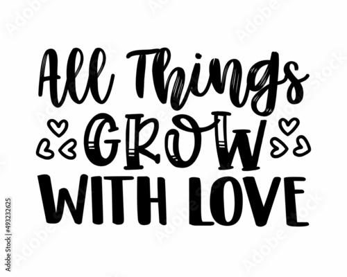 All things grow with love Gardening quote typography with white background